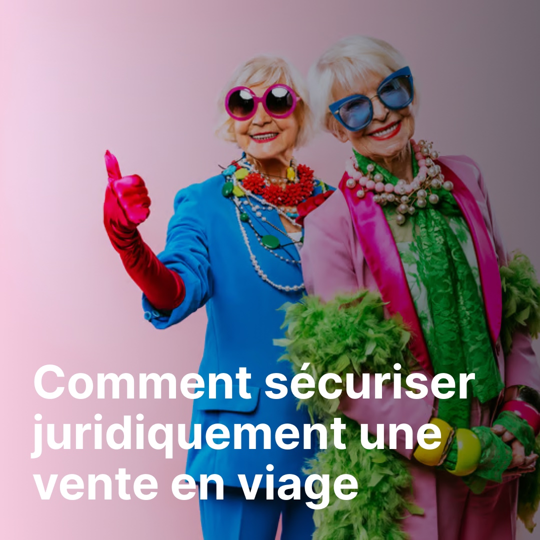 Comment sécuriser juridiquement une vente en viager en Belgique ?