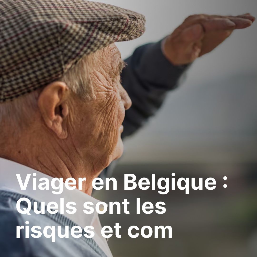 Viager en Belgique : Quels sont les risques et comment les éviter ?
