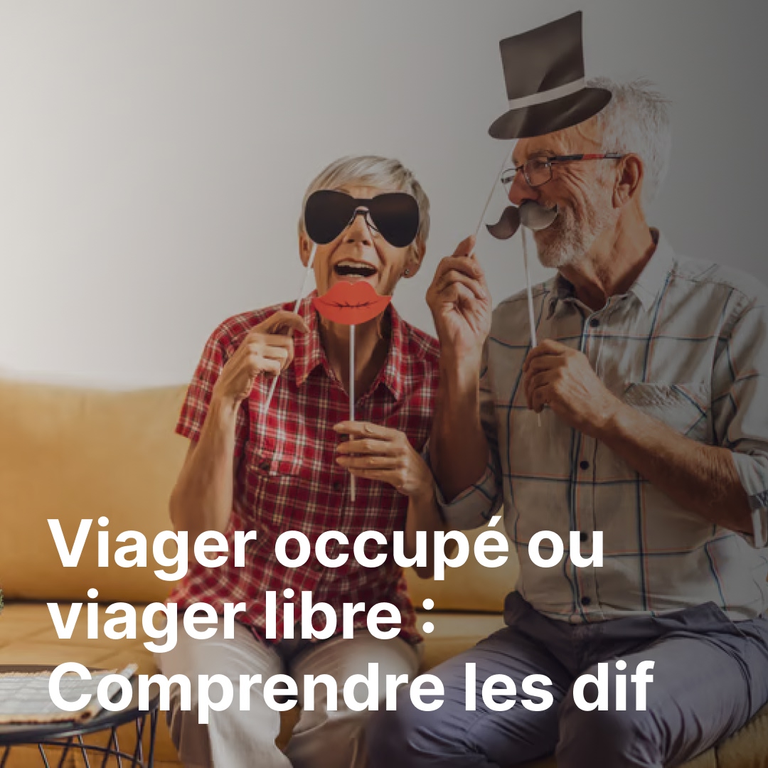 Viager occupé ou libre : différences et bon choix